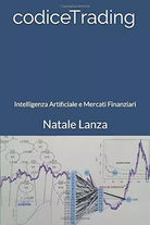 codiceTrading: Intelligenza Artificiale e Mercati Finanziari di Natale Lanza, 2