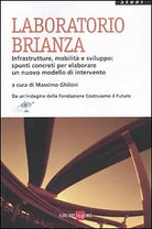 Laboratorio Brianza. Infrastrutture, mobilita e sviluppo: spunti concreti per el