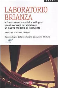 Laboratorio Brianza. Infrastrutture, mobilita e sviluppo: spunti concreti per el