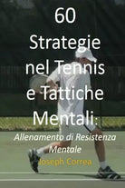60 Strategie nel Tennis e Tattiche Mentali