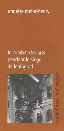 Le combat des arts pendant le si ge de Leningrad di Annette Melot