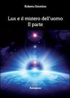 Lux e il mistero dell’uomo Vol.2 di Roberto Sciortino, 2013, Youcanprint