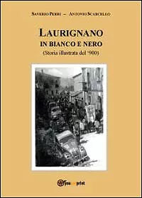 Laurignano in bianco e nero. Storia illustrata del ’900 di Antonio Scarcello