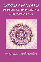 Corso avanzato di occultismo orientale e filosofia Yoga