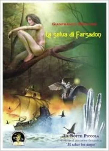La selva di Farsadon di Gianfranco Briatore, 2009, Edizioni Della Vigna