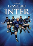 I campioni che hanno fatto grande l Inter