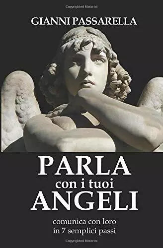 Parla con I Tuoi Angeli Comunica con Loro in 7 Semplici Passi di Gianni Passarel