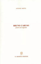 Bruno Caruso - pittore di ragione con litografia di Bruno Caruso di Antonio Mott