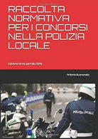 Raccolta Normativa per I Concorsi Nella Polizia Locale Edizione Terza Gennaio 2
