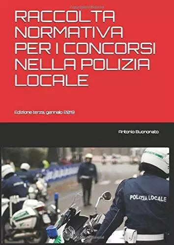Raccolta Normativa per I Concorsi Nella Polizia Locale Edizione Terza Gennaio 2