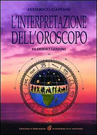 L interpretazione dell oroscopo in 12 lezioni di Federico Capone