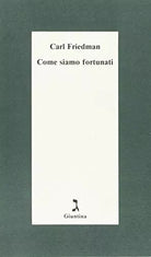Come siamo fortunati di Carl Friedman