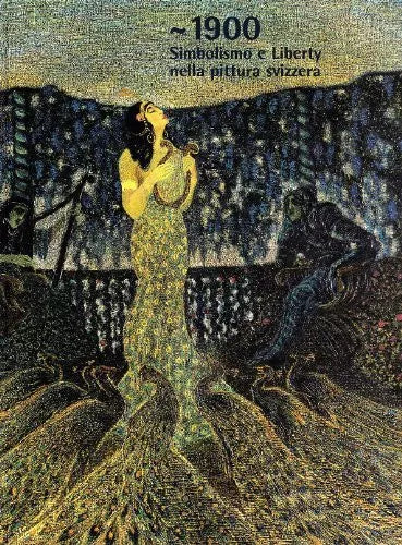 1900 Simbolismo e liberty nella pittura svizzera Ediz trilingue