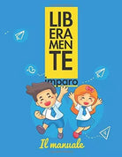 Liberamente Imparo . il Manuale di Lucia Collerone, 2018, Indipendently Publis