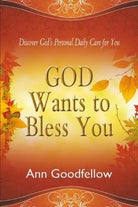 GOD WANTS TO BLESS YOU Discover God s Personal Daily Care for You di Ann Goodf