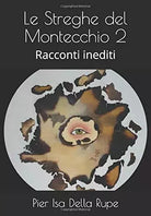 Le Streghe Del Montecchio 2 Racconti Inediti di Pier Isa Della Rupe, 2020, Ind