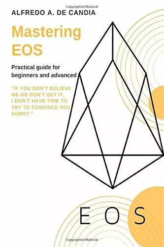 Mastering EOS Practical Guide for Beginners and Advanced di Alfredo De Candia,