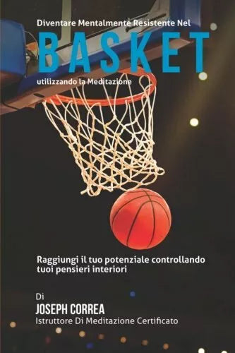 Diventare mentalmente resistente nel Basket utilizzando la meditazione