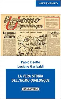 LA VERA STORIA DELL’UOMO QUALUNQUE di Paolo Deotto Luciano Garibaldi, Solfanel