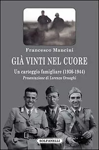 GIA VINTI NEL CUORE Un carteggio famigliare 1936-1944 di Francesco Mancini