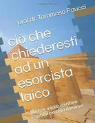 Cio Che Chiederesti Ad un Esorcista Laico Liber Ex-Vacuo Spiritum Cogitum Excels