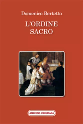 L’ordine sacro di Domenico Bertetto, 2013, Edizioni Amicizia Cristiana