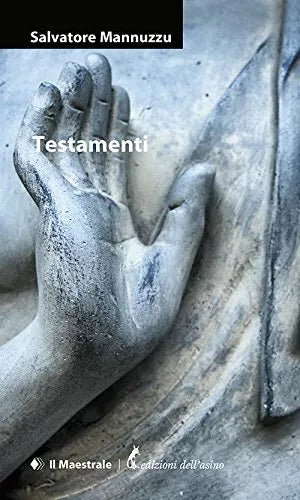 Testamenti di Salvatore Mannuzzu, 2020, Edizioni Dell’Asino
