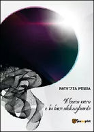 Il buco nero e la luce abbagliante di Patrizia Pinna, 2012, Youcanprint