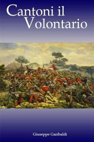 Cantoni il Volontario di Giuseppe Garibaldi, 2017, Createspace Independent Pub