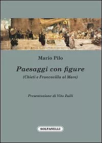 PAESAGGI CON FIGURE Chieti e Francavilla al Mare di Mario Pilo, Solfanelli
