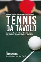 Ricette di piatti per Alte Prestazioni nel Tennis da Tavolo