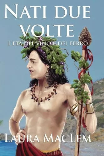 Nati due volte: L’eta del vino e del ferro: Volume 2 di Laura Maclem, 2017, Cr