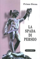 La spada di Perseo itinerari metapolitici di Primo Siena