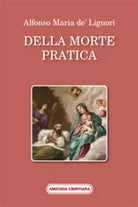 Della morte pratica di Alfonso Maria De’ Liguori, 2008, Edizioni Amicizia Cristi