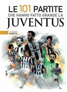 Le 101 partite che hanno fatto grande la Juventus