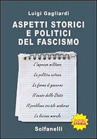 ASPETTI STORICI E POLITICI DEL FASCISMO, Luigi Gagliardi, Solfanelli Edizioni