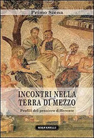 INCONTRI NELLA TERRA DI MEZZO Profili del pensiero differente di Primo Siena