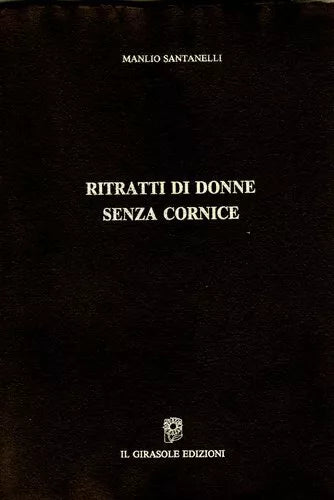 Ritratti di donne senza cornice di Manlio Santanelli, 1990, Il Girasole Edizio