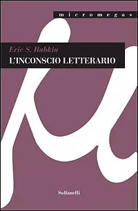 L’INCONSCIO LETTERARIO di Eric S. Rabkin, Solfanelli Edizioni
