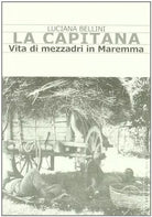 La Capitana Vita di mezzadri in Maremma di Luciana Bellini