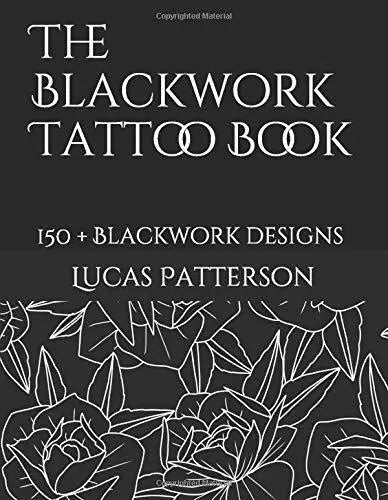 The Blackwork Tattoo Book 150+ Blackwork Designs di Lucas Patterson, 2018, Ind