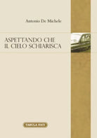 Aspettando che il cielo schiarisca di Antonio De Michele, 2015, Tabula Fati