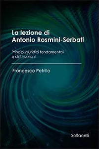 LA LEZIONE DI ANTONIO ROSMINI-SERBATI, Francesco Petrillo, Solfanelli Edizioni