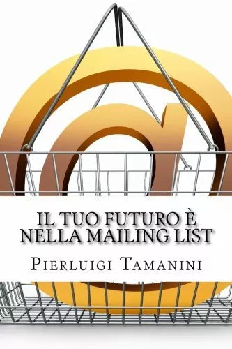 Il Tuo Futuro e Nella Mailing List Come Creare Gratis una Newsletter per Autori