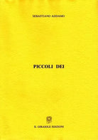 Piccoli dei di Sebastiano Addamo, 1994, Il Girasole Edizioni