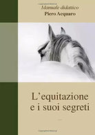 L’equitazione e i suoi segreti: Versione ridotta senza parte di topografia di P