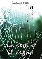 La seta e il ragno di Augusto Galli, 2010, Youcanprint