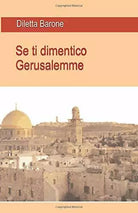 Se Ti Dimentico Gerusalemme di Diletta Barone