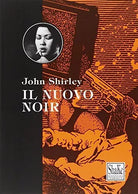 Il nuovo noir di John Shirley