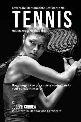 Diventare mentalmente resistente nel Tennis utilizzando la meditazione